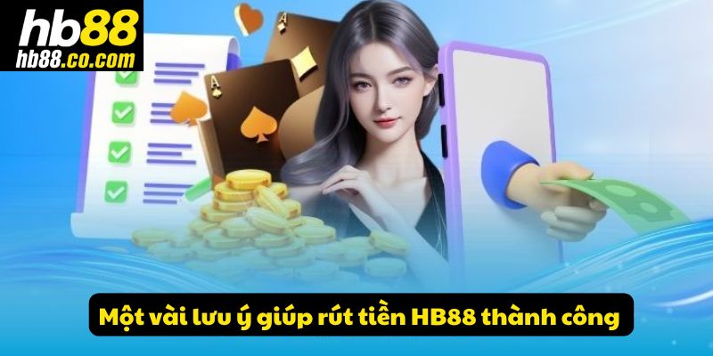 Một vài lưu ý giúp rút tiền HB88 thành công